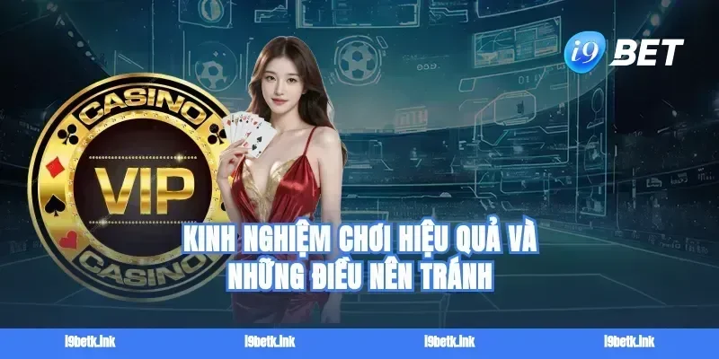 Kinh nghiệm chơi hiệu quả và những điều nên tránh