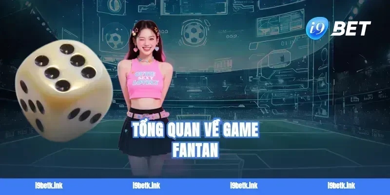 Tổng quan về game Fantan