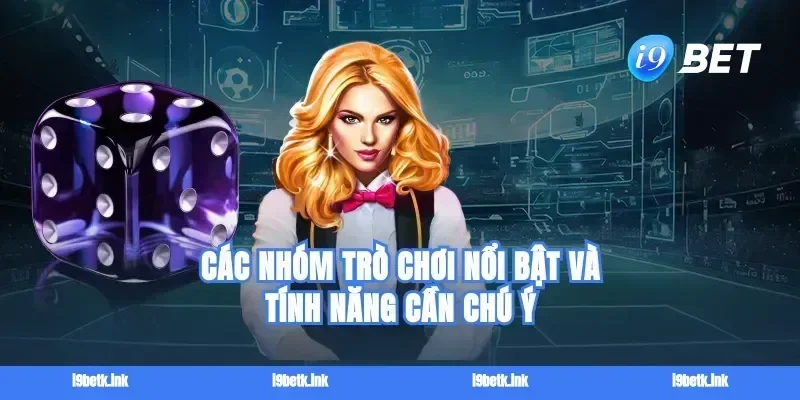 Các nhóm trò chơi nổi bật và tính năng cần chú ý