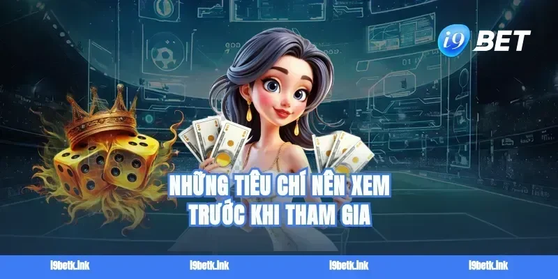 Những tiêu chí nên xem trước khi tham gia
