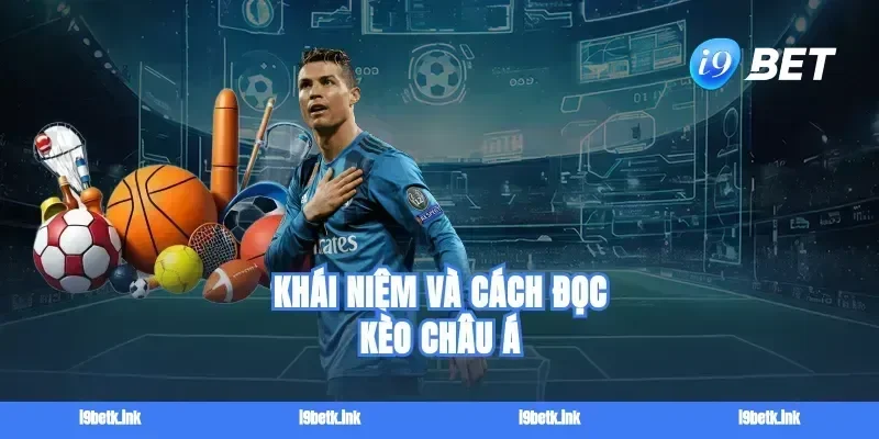 Khái niệm và cách đọc Kèo châu Á