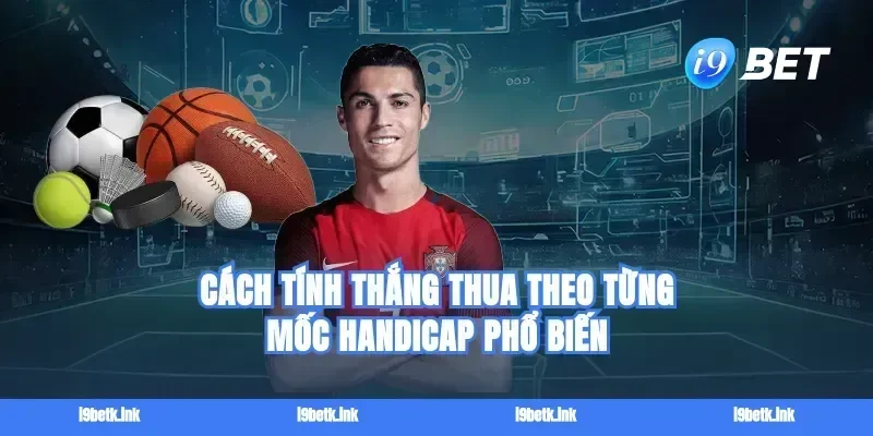 Cách tính thắng thua theo từng mốc handicap phổ biến