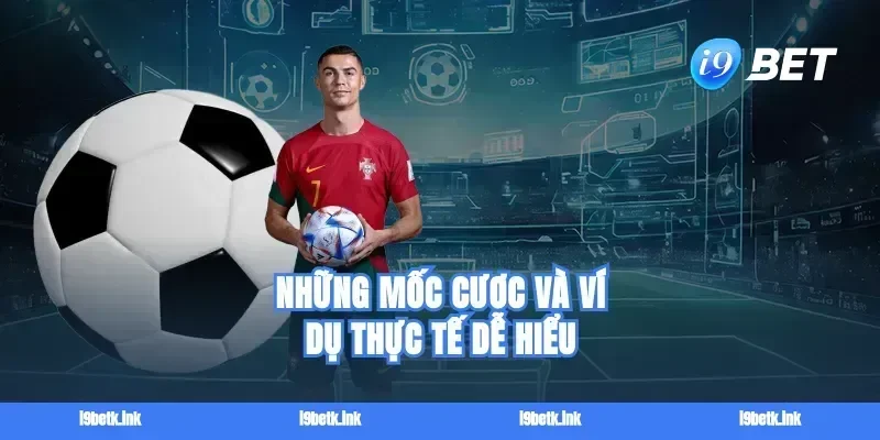 Những mốc cược và ví dụ thực tế dễ hiểu
