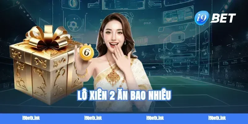 lo xien 2 an bao nhieu