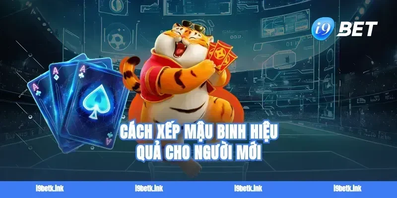 Cách xếp Mậu binh hiệu quả cho người mới