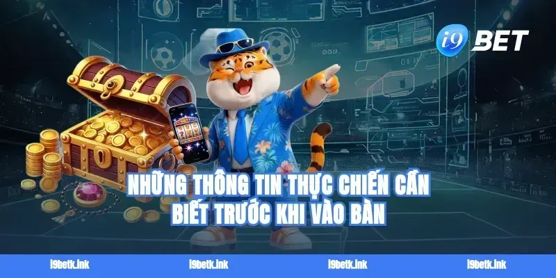 Những thông tin thực chiến cần biết trước khi vào bàn