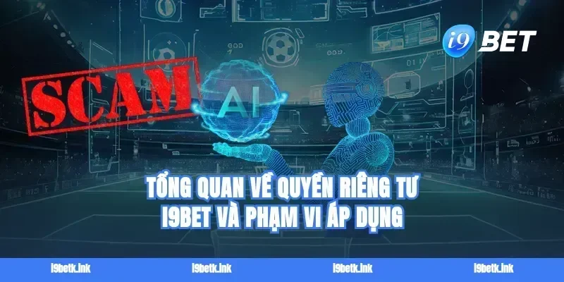 Tổng quan về Quyền riêng tư I9bet và phạm vi áp dụng