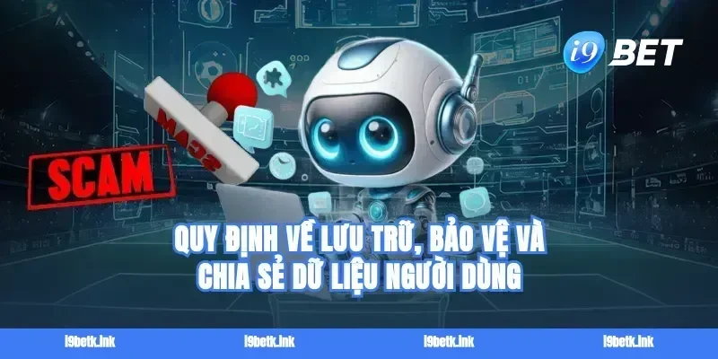Quy định về lưu trữ, bảo vệ và chia sẻ dữ liệu người dùng