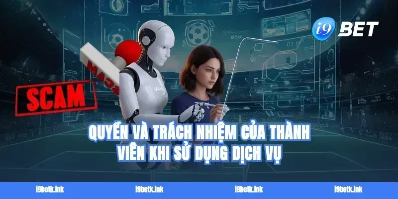 Quyền và trách nhiệm của thành viên khi sử dụng dịch vụ
