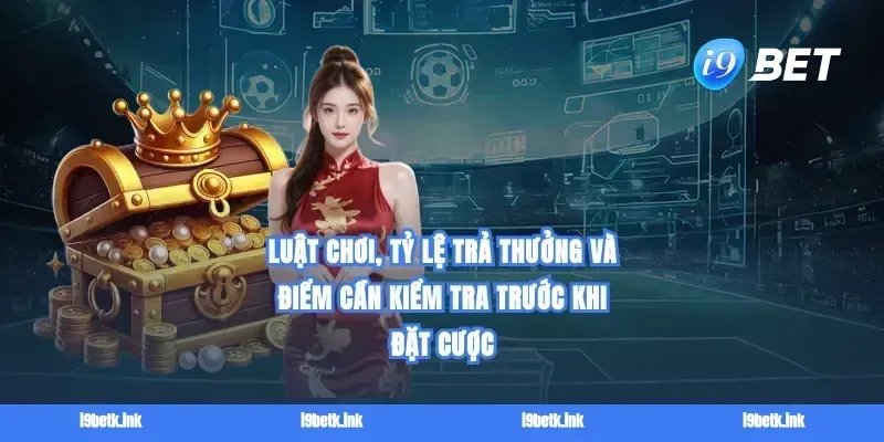 Luật chơi, tỷ lệ trả thưởng và điểm cần kiểm tra trước khi đặt cược