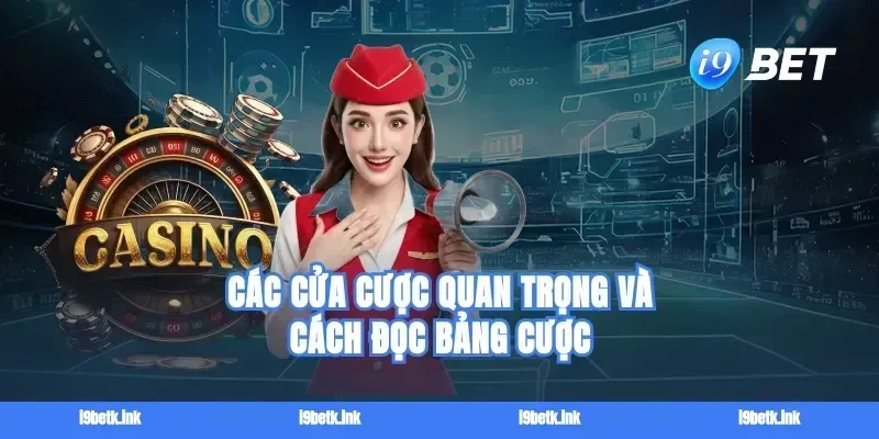 Các cửa cược quan trọng và cách đọc bảng cược